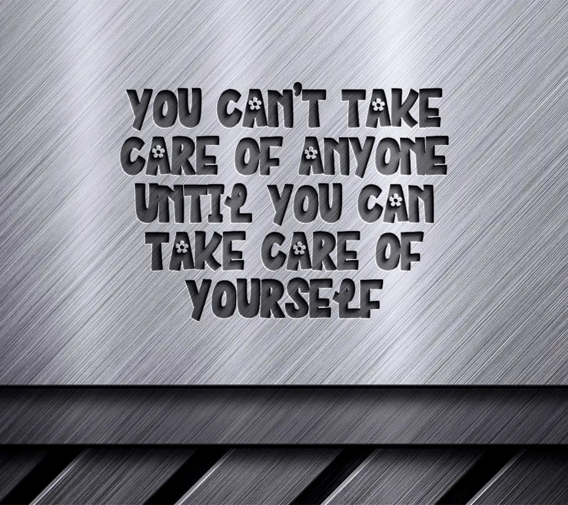 You Cant Take Care of Anyone Until You Can Take Care of Yourself SVG Poster SVG