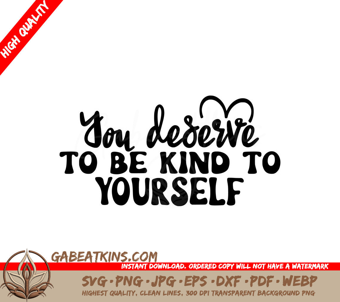 You Deserve To Be Kind To Yourself SVG - Mental Health Affirmation Design SVG