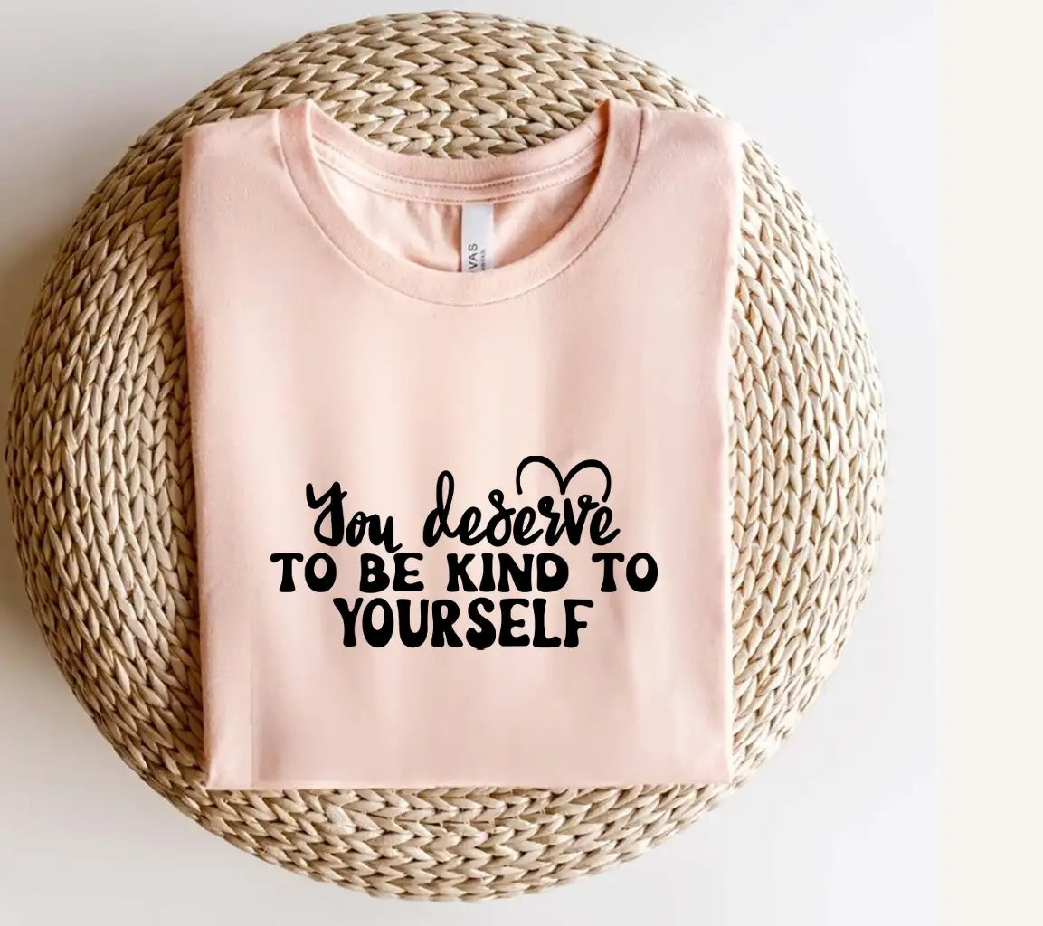 You Deserve To Be Kind To Yourself SVG - Mental Health Affirmation Design SVG