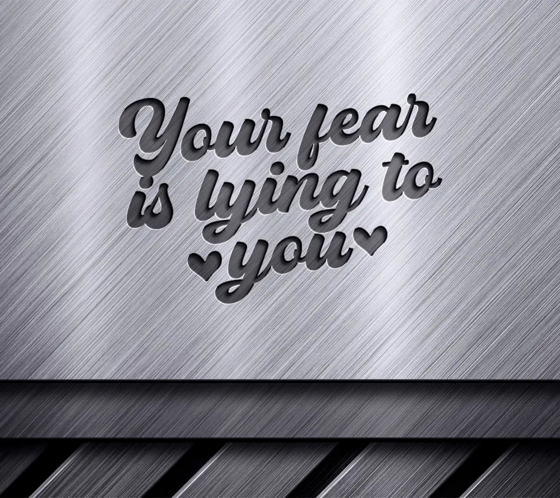 Your Fear Is Lying To You SVG - Mental Health Affirmation Design SVG