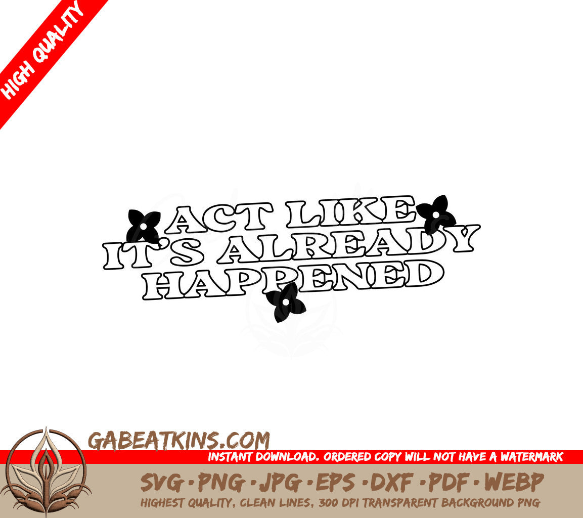 Act Like Its Already Happened -  SVG Design SVG