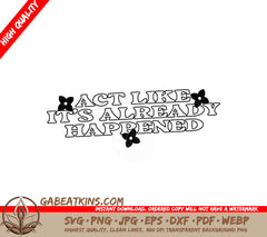 Act Like Its Already Happened -  SVG Design SVG