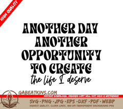 Another Day, Another Opportunity SVG - Create The Life You Deserve SVG