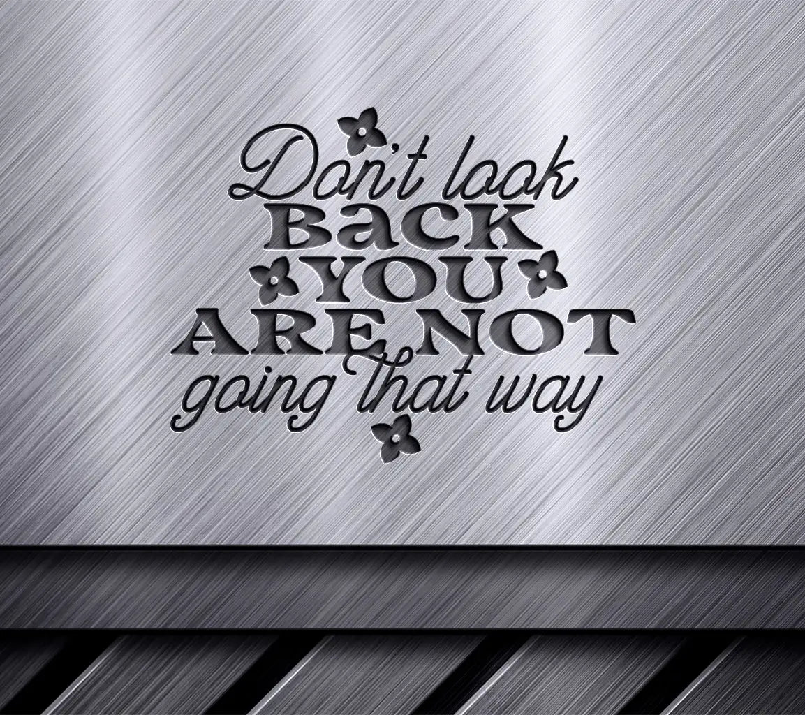 Dont Look Back You Are Not Going That Way SVG - Motivational Quote Design SVG