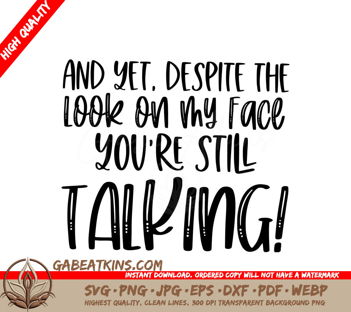 And Yet Despite The Look On My Face Youre Still Talking SVG Poster SVG