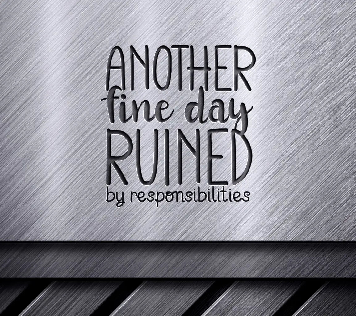 Another Fine Day Ruined By Responsibilities SVG - Funny Office Mug Design SVG