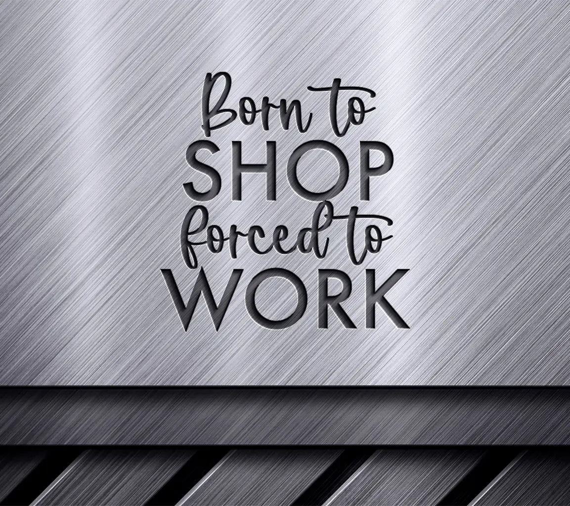 Born to Shop, Forced to Work - Funny Office Mug SVG SVG