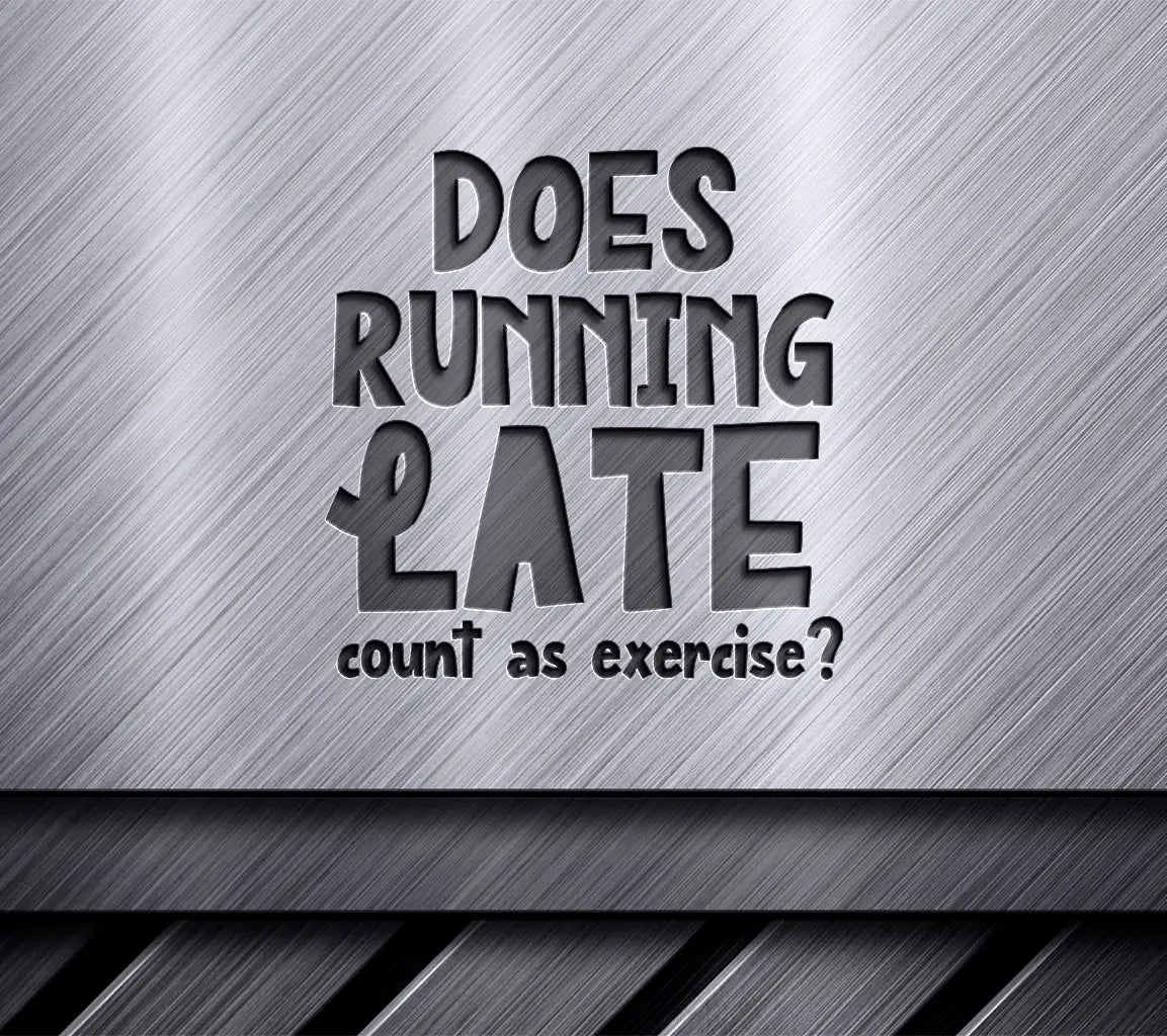 Does Running Late Count As Exercise Funny SVG for Office Mugs SVG