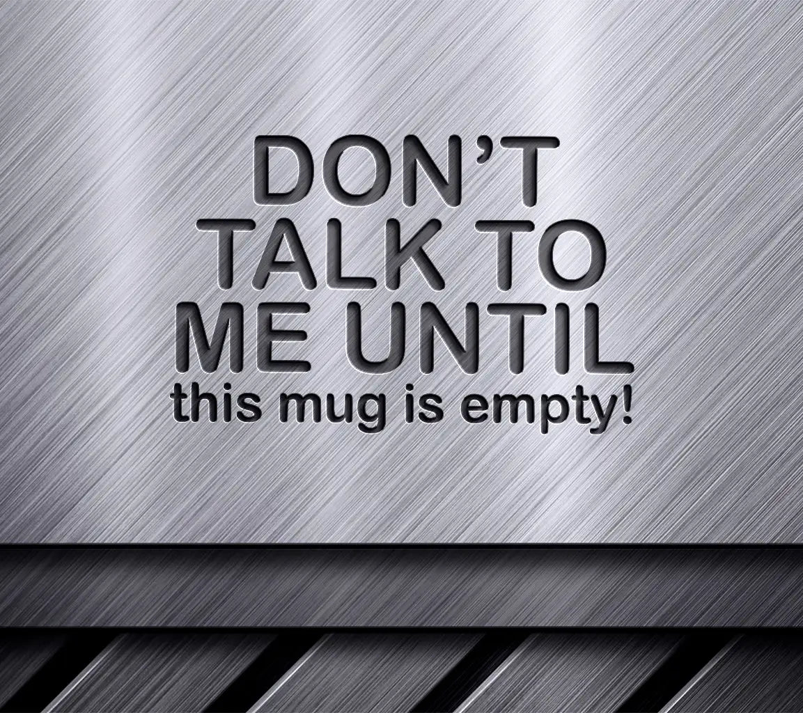 Dont Talk To Me Until This Mug Is Empty SVG - Huge Office Mug Design SVG