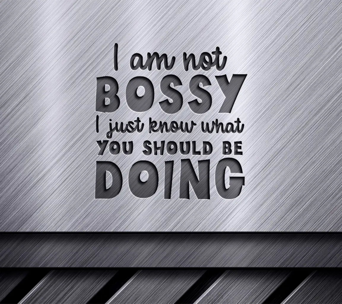 Im Not Bossy, I Just Know What You Should Be Doing SVG Poster Design SVG