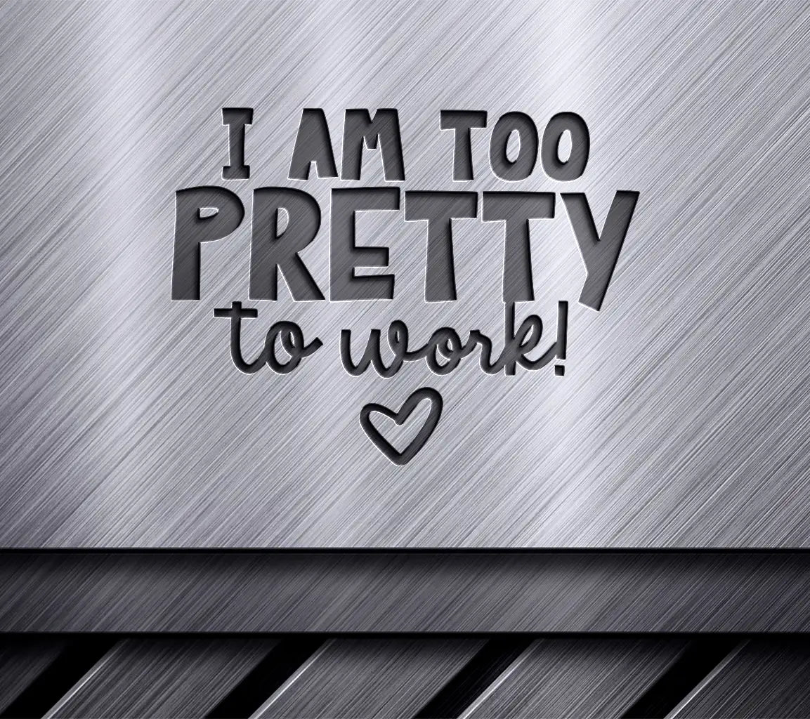 Im Too Pretty To Work SVG - Funny Office Mug Design SVG