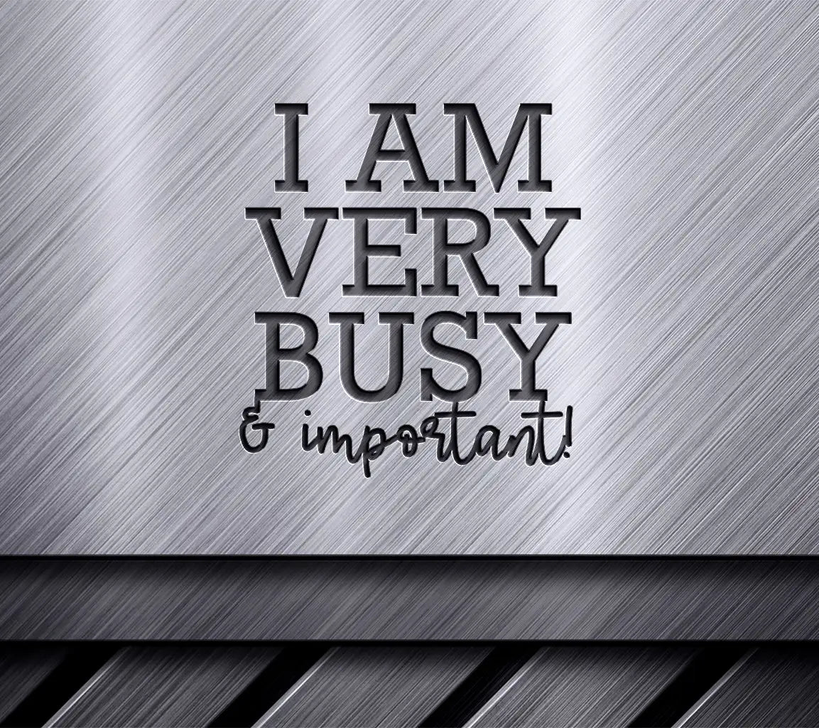 I Am Very Busy And Important SVG - Huge Office Mug Design SVG