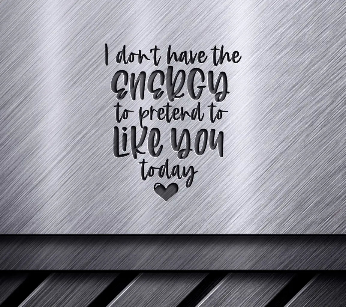 I Dont Have The Energy To Pretend To Like You Today SVG Poster SVG