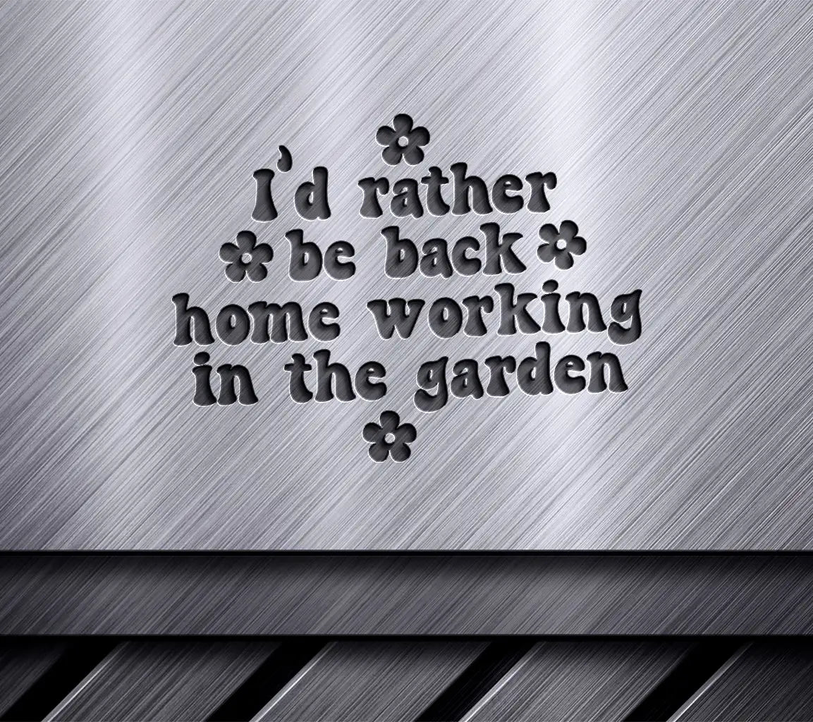 Id Rather Be Back Home Working In The Garden SVG SVG