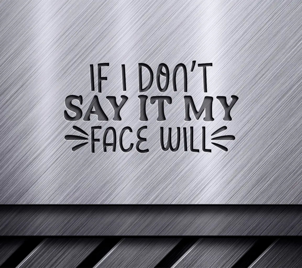 If I Dont Say It, My Face Will - Funny SVG for Office Mugs SVG