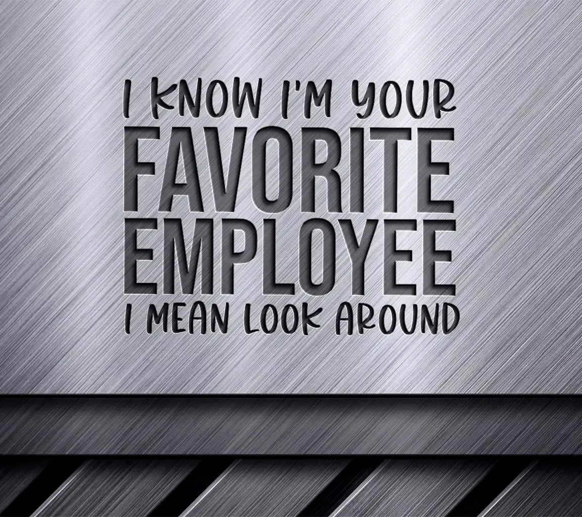 I Know Im Your Favorite Employee SVG - Funny Office Mug Design SVG