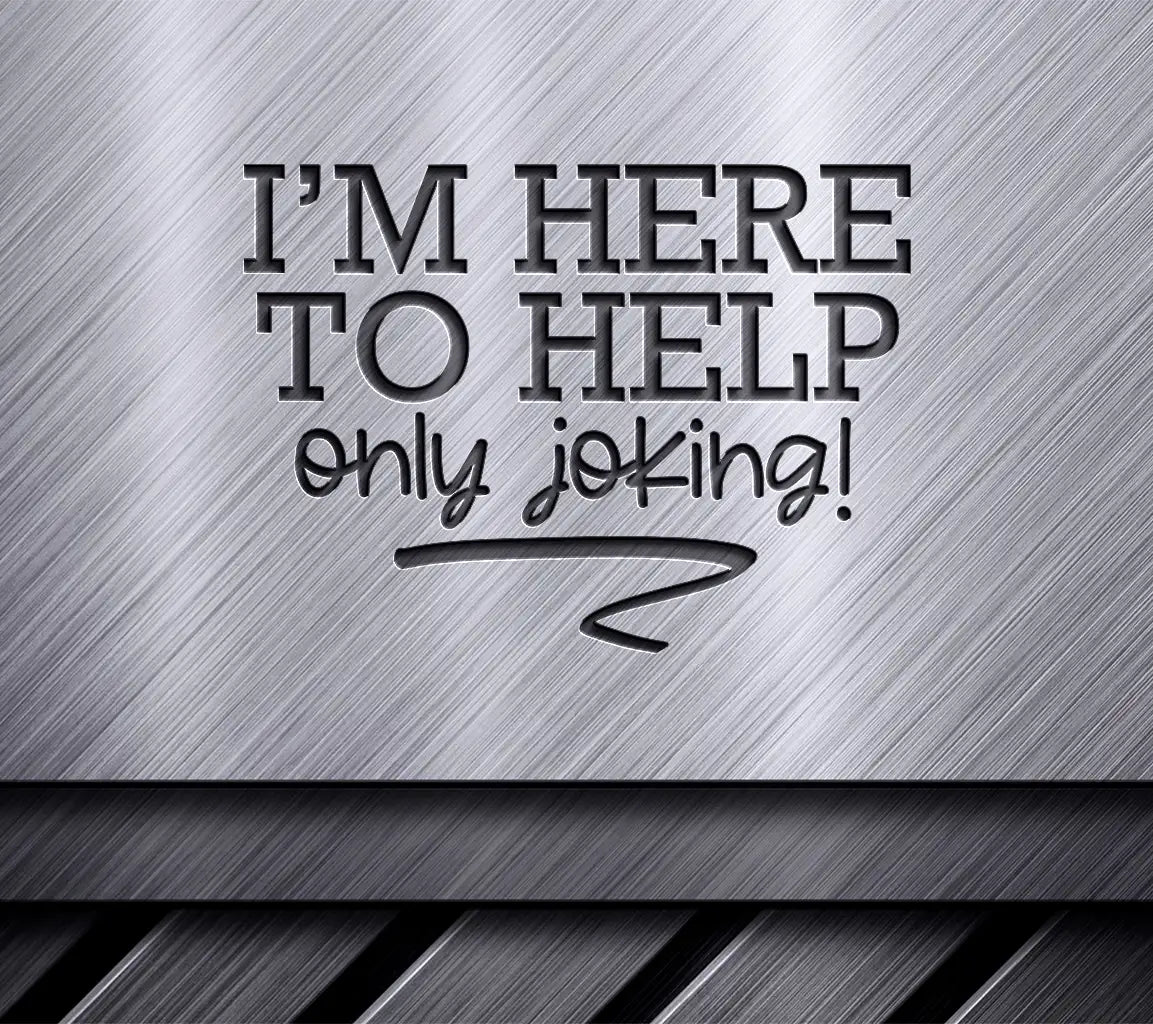 Im Here To Help (Only Joking) SVG - Funny Office Mug Design SVG