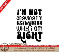 Im Not Arguing, Im Explaining Why Im Right SVG SVG