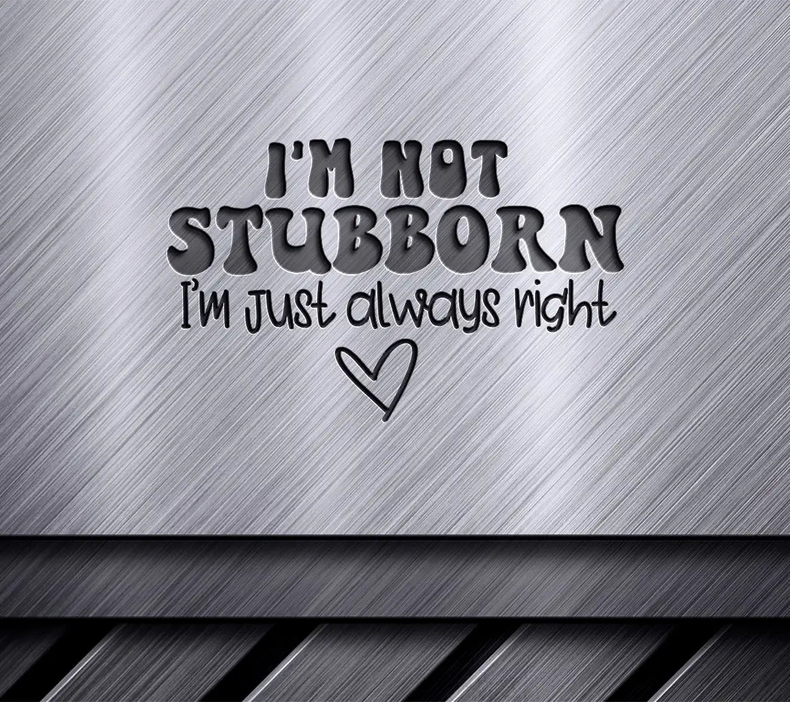 Im Not Stubborn, Im Just Always Right SVG Design - Office Mug SVG