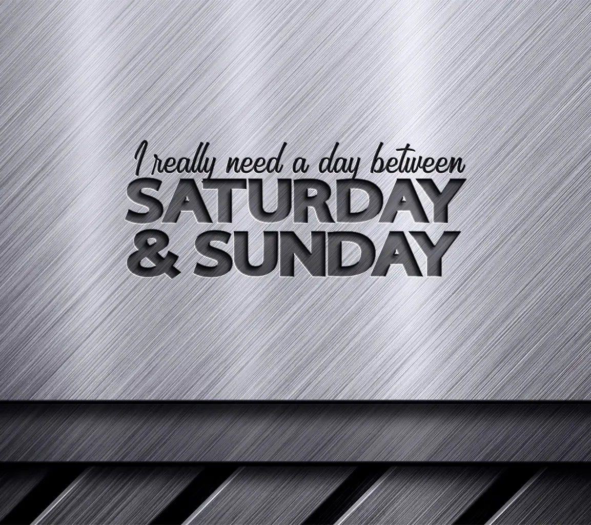 I Really Need A Day Between Saturday And Sunday - SVG Cut File SVG