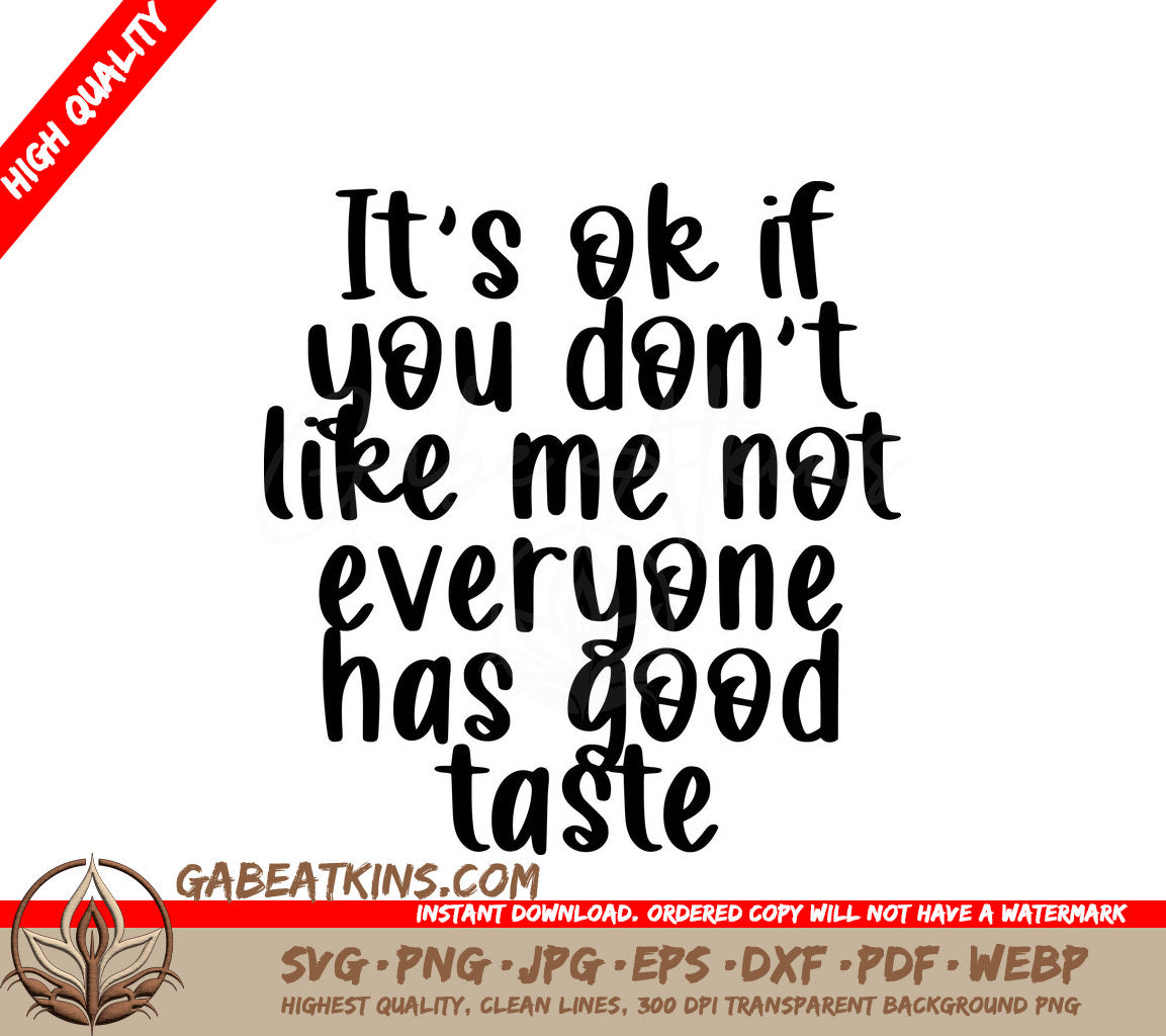 Its Okay If You Dont Like Me, Not Everyone Has Good Taste SVG Design SVG