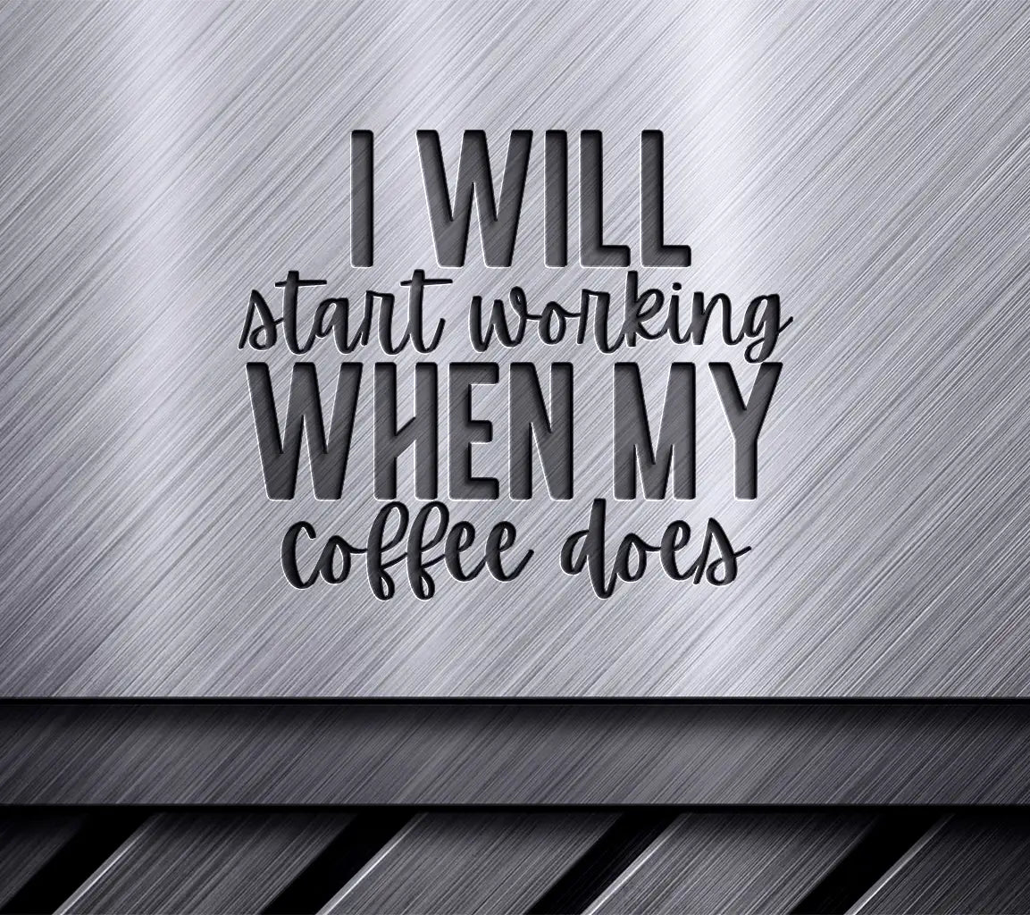 Coffee Lover SVG - I Will Start Working When My Coffee Does SVG