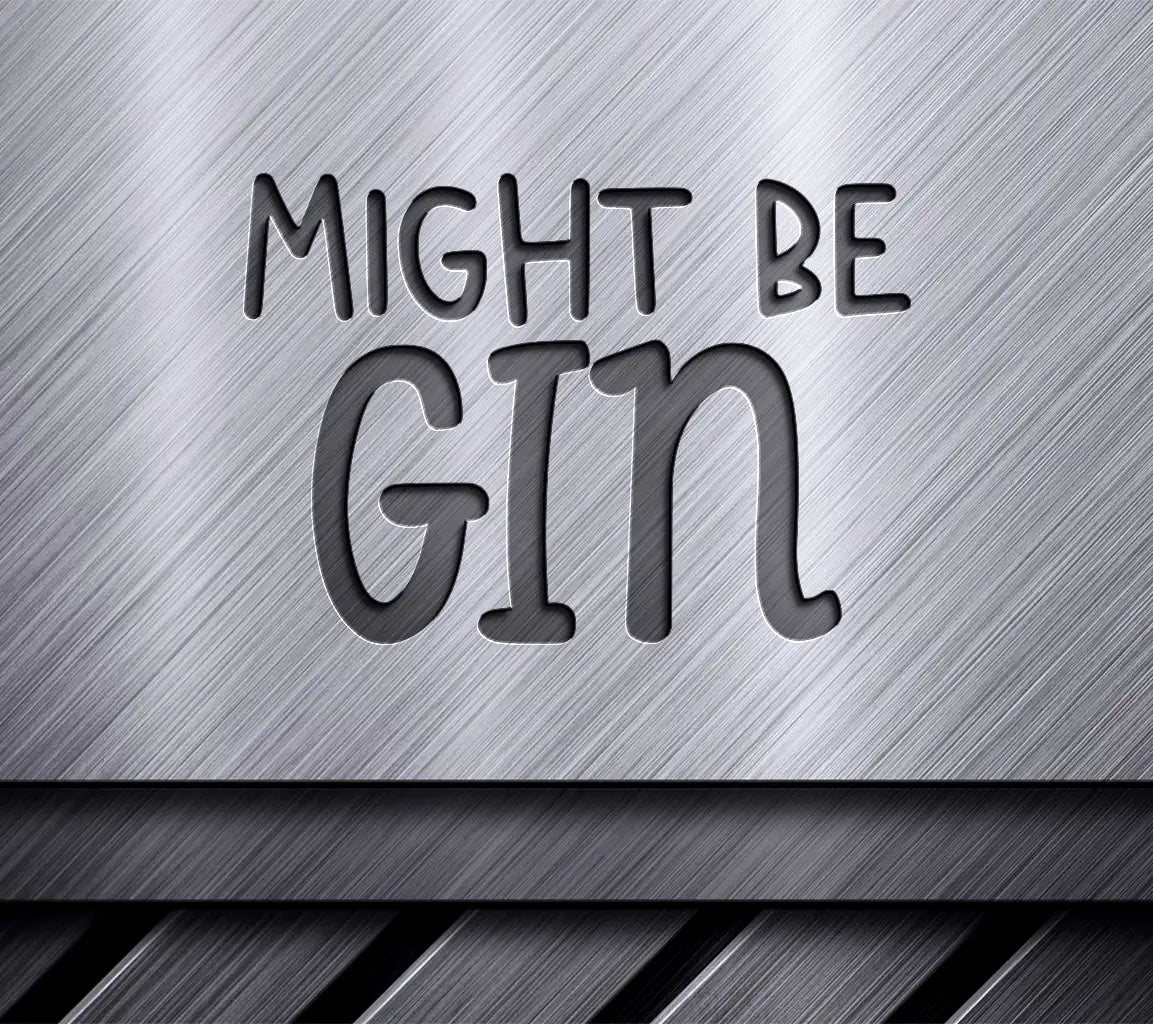  Might Be Gin SVG Design for Office Mugs SVG