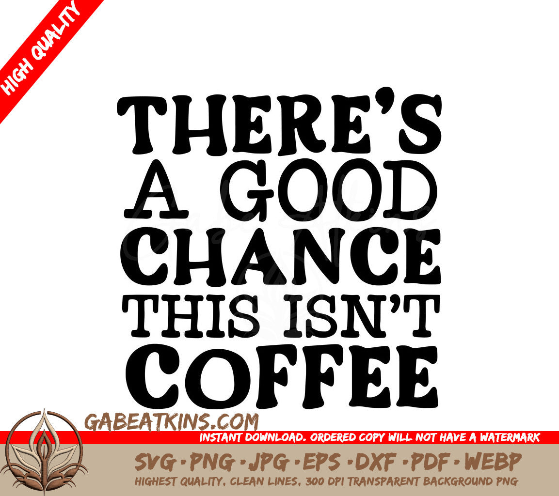 Theres a Good Chance This Isnt Coffee SVG - Funny Office Mug Design SVG