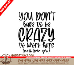 You Dont Have To Be Crazy To Work Here (SVG) - Funny Office Mug Design SVG