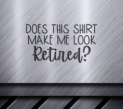 Does This Shirt Make Me Look Retired -  SVG Design SVG