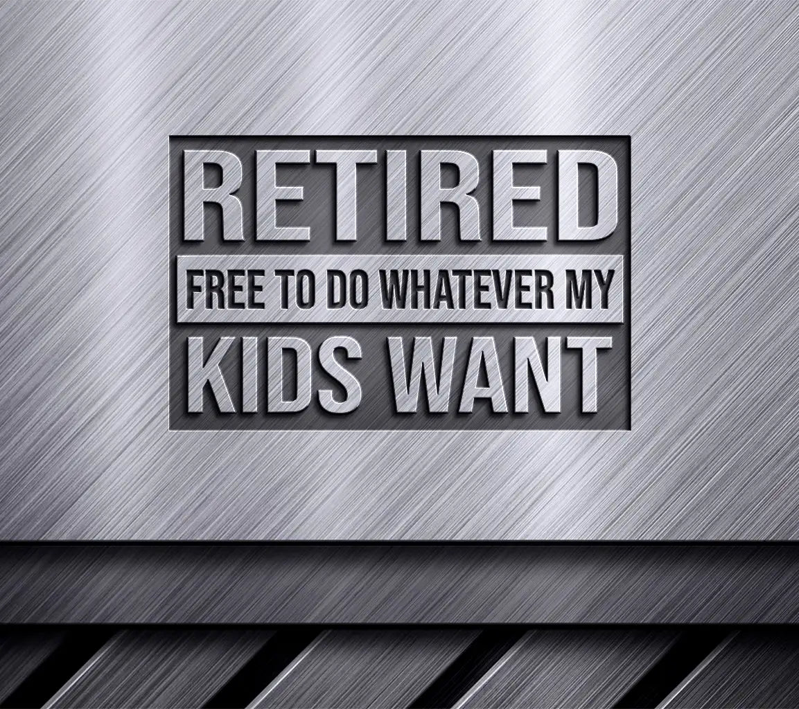 Retired & Free To Do Whatever My Kids Want SVG SVG