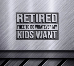 Retired & Free To Do Whatever My Kids Want SVG SVG