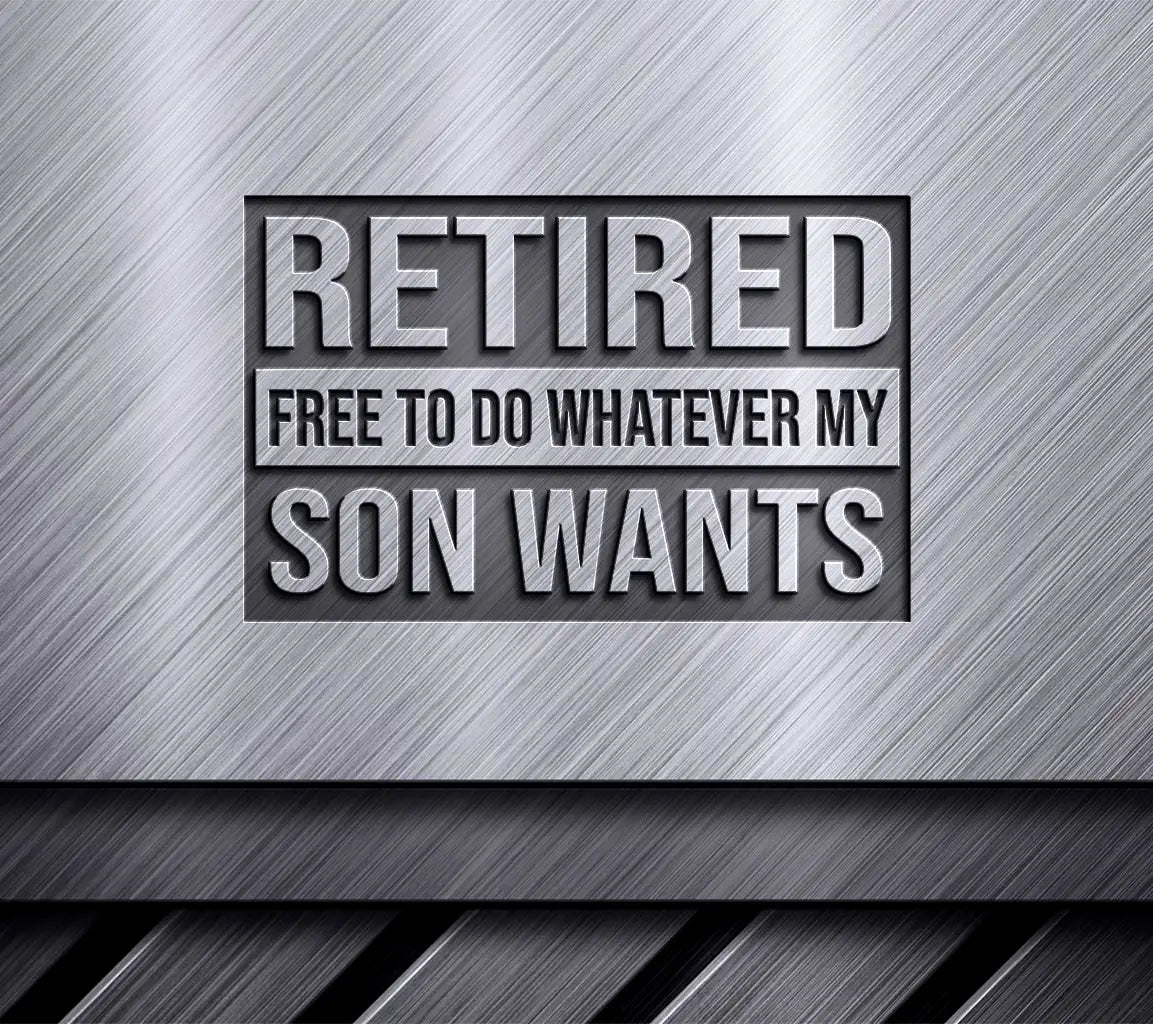 Retired Free To Do Whatever My Son Wants SVG Design SVG