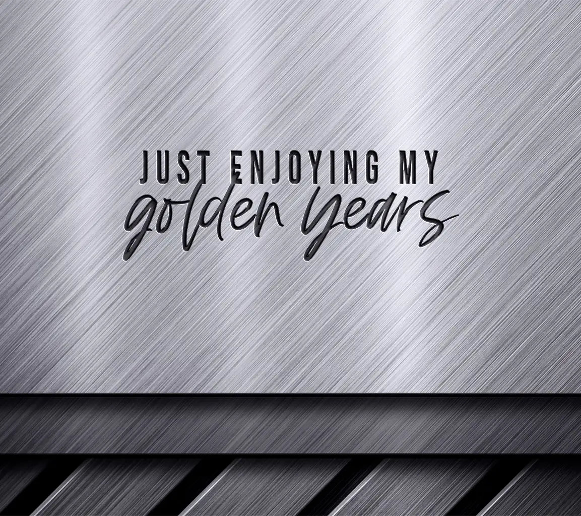 Just Enjoying My Golden Years SVG - Huge Retirement Design SVG