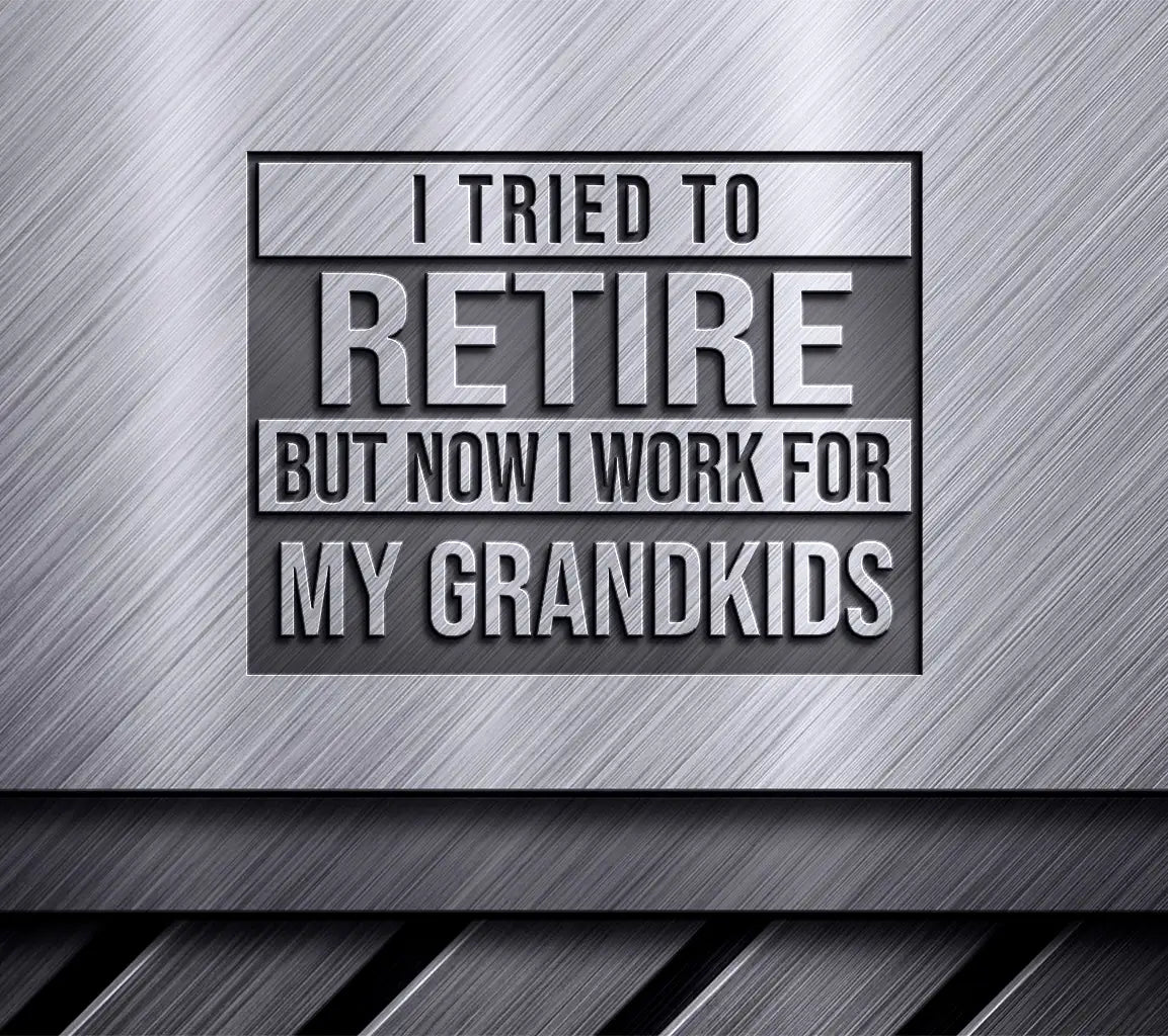 Retired Not So Fast! I Work For My Grandkids SVG SVG