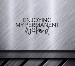 Enjoy My Permanent Weekend - Retirement SVG Cut File SVG