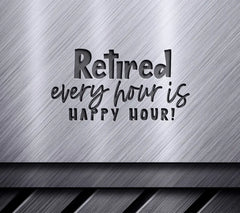 Retired Every Hour Is Happy Hour SVG - Huge Retirement Design SVG