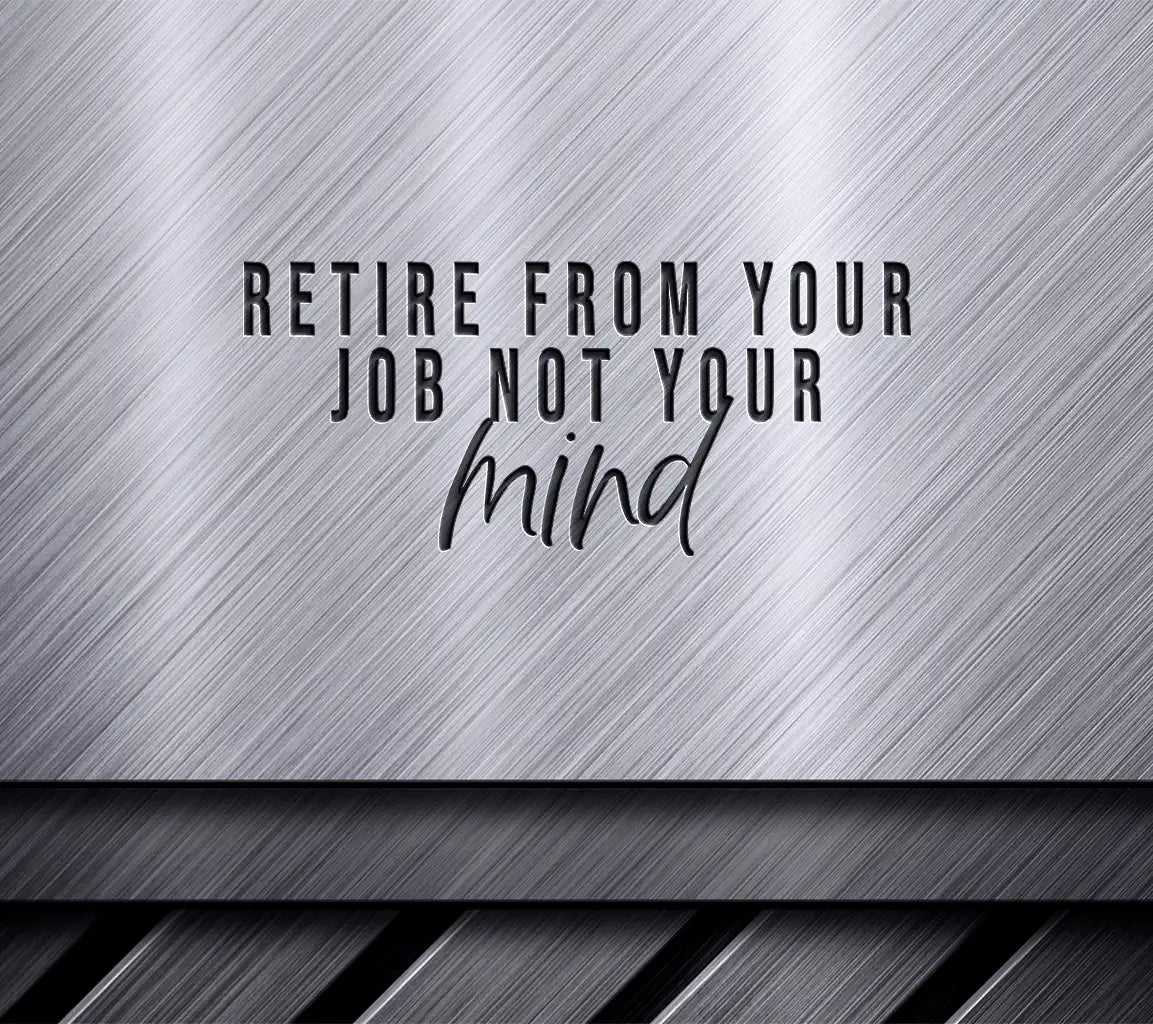 Retire From Your Job, Not Your Mind SVG - Huge Retirement Design SVG