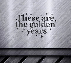 These Are The Golden Years SVG - Retirement Sign Design SVG