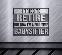 Retired Not So Fast! Full-Time Babysitter SVG Design SVG