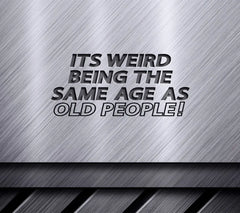 ##  Weird Being The Same Age As Old People - Funny Retirement SVG SVG