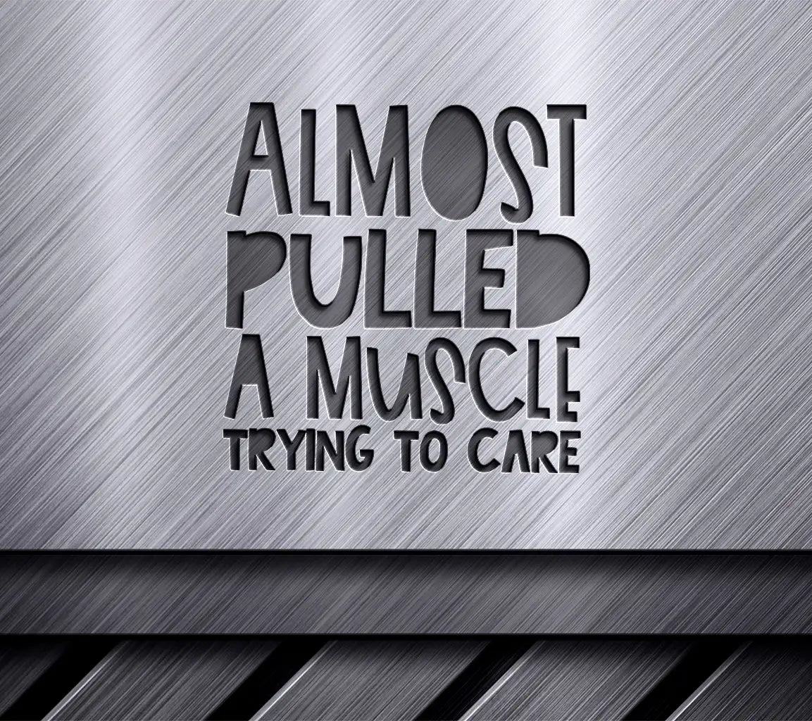 Almost Pulled a Muscle Trying to Care - Sarcastic SVG Quote SVG