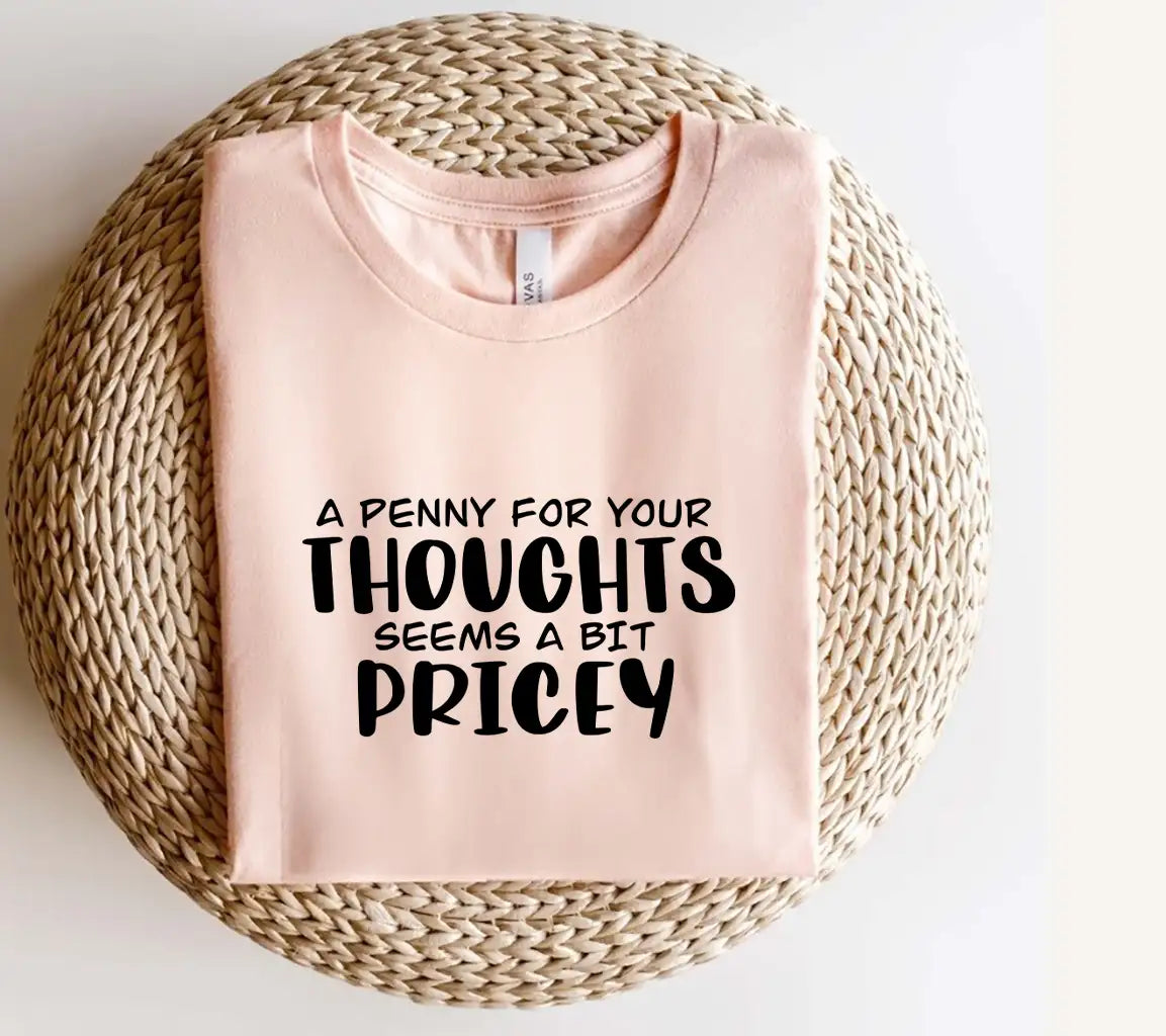 A Penny For Your Thoughts Seems A Bit Pricey - Sarcastic Quotes SVG SVG