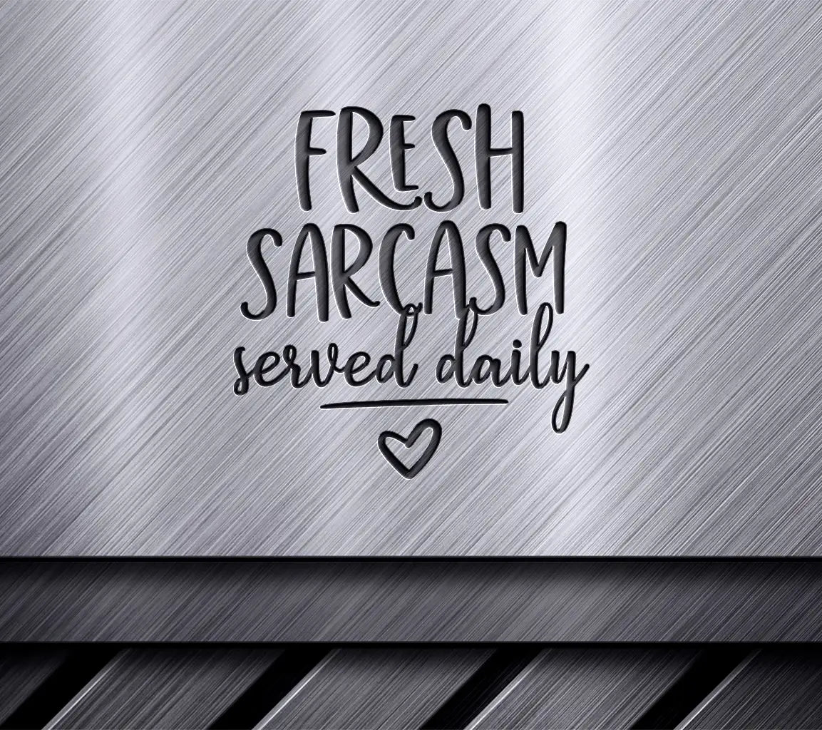 Fresh Sarcasm Served Daily SVG - Huge Sarcastic Quotes Design SVG