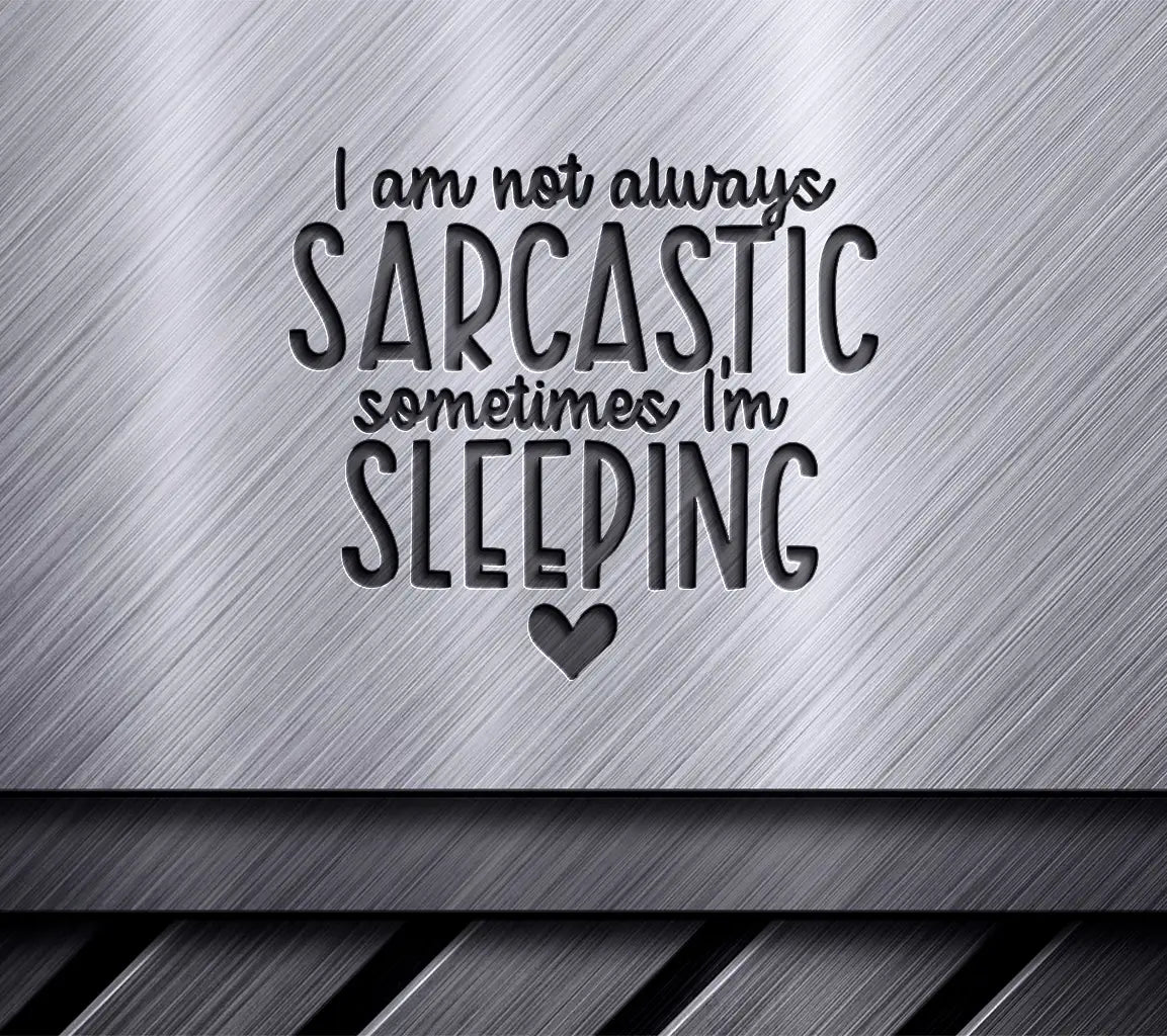 Im Not Always Sarcastic, Sometimes Im Sleeping SVG SVG