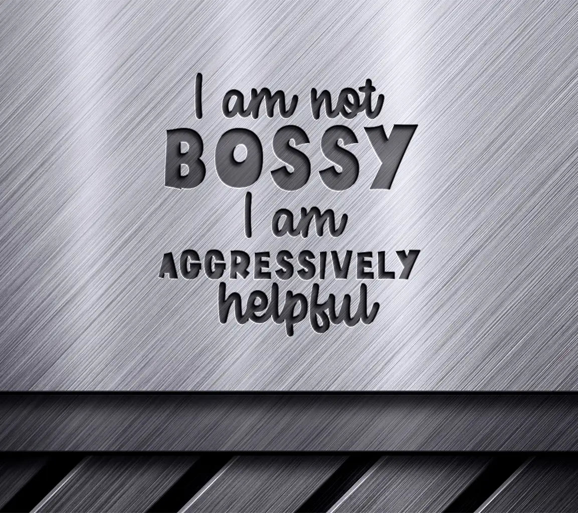 Im Not Bossy, Im Aggressively Helpful SVG - Sarcastic Quote Design SVG