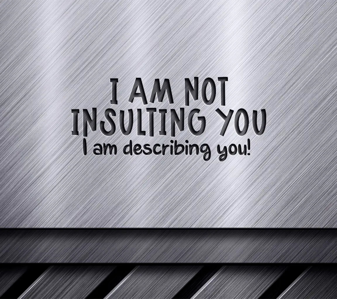 Im Not Insulting You, Im Describing You Sarcastic Quote SVG SVG