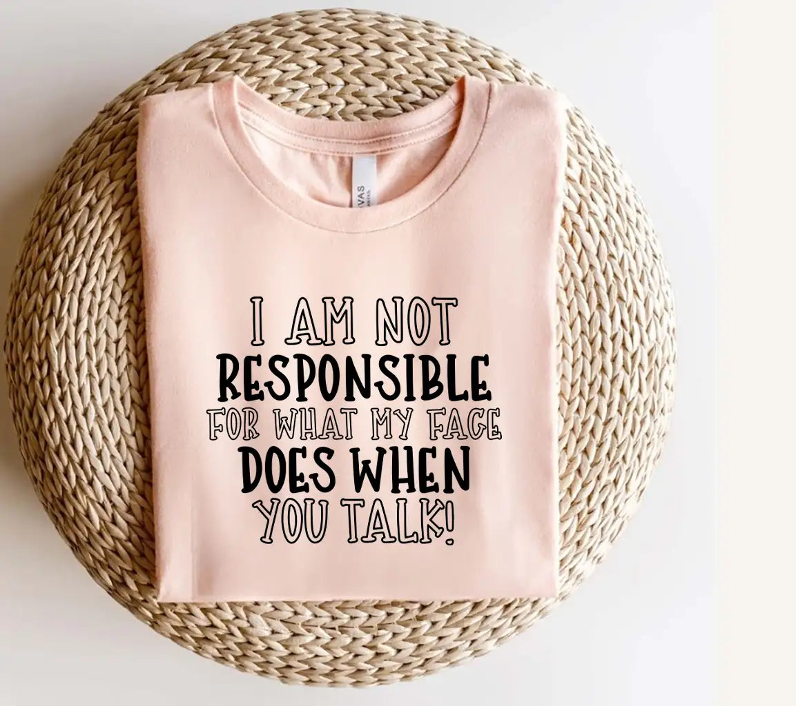 Im Not Responsible For My Face When You Talk - Sarcastic SVG Design SVG