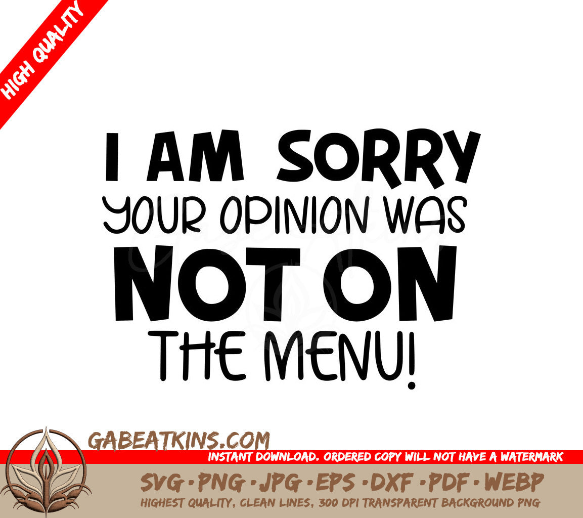 Im Sorry Your Opinion Wasnt On The Menu SVG - Sarcastic Quote Design SVG