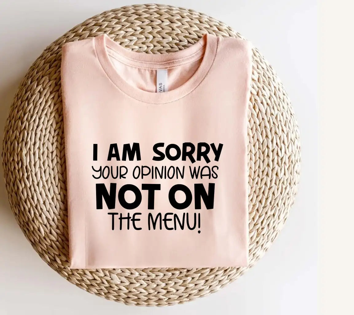 Im Sorry Your Opinion Wasnt On The Menu SVG - Sarcastic Quote Design SVG